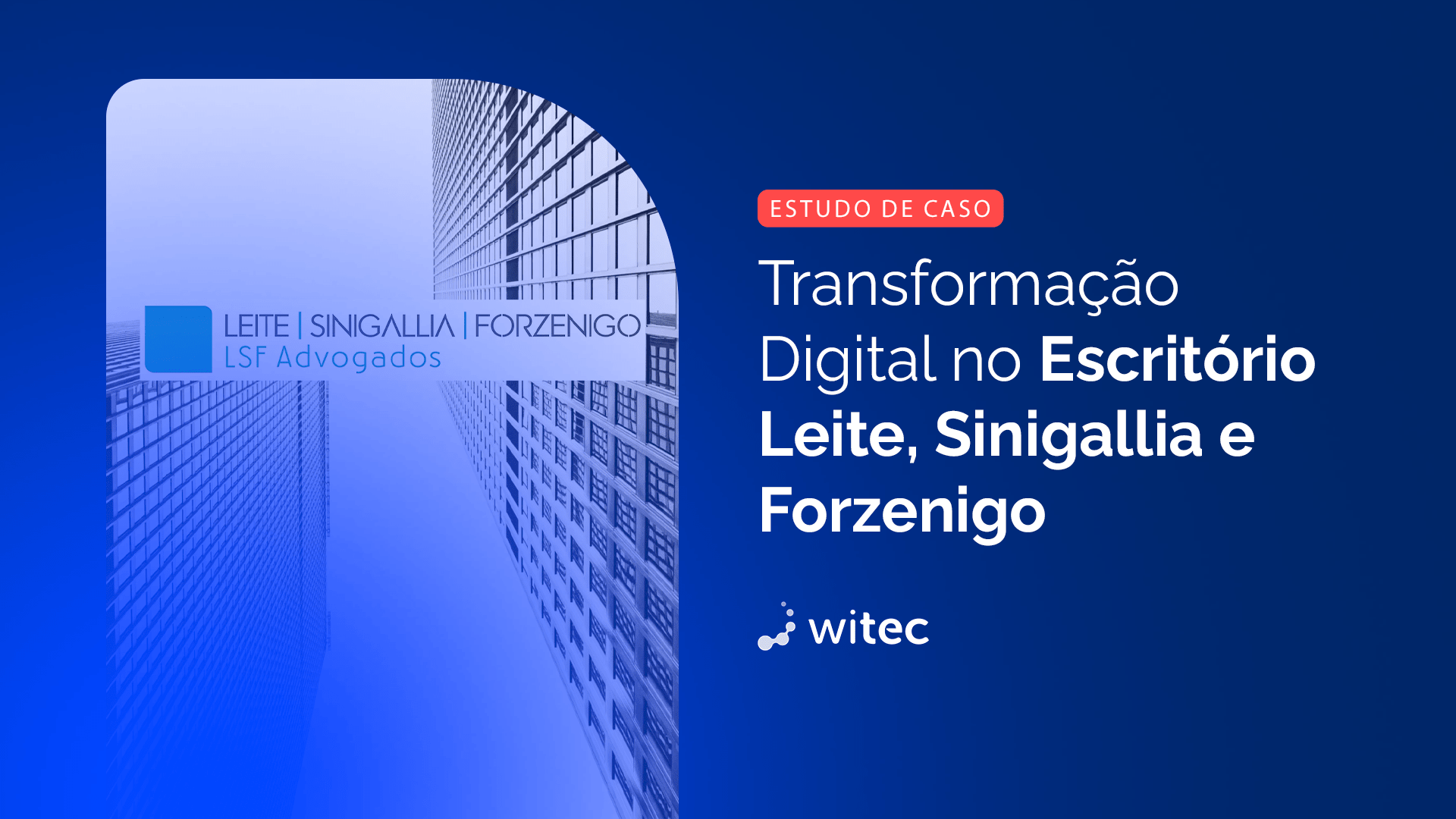 Estudo de Caso: Transformação Digital no Escritório Leite, Sinigallia e Forzenigo